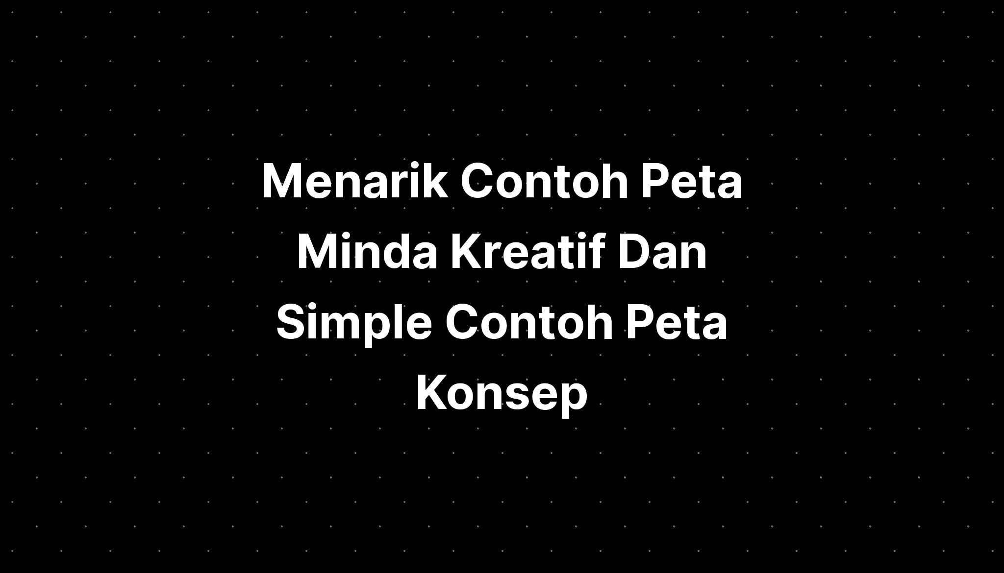 Menarik Contoh Peta Minda Kreatif Dan Simple Contoh Peta Konsep - IMAGESEE